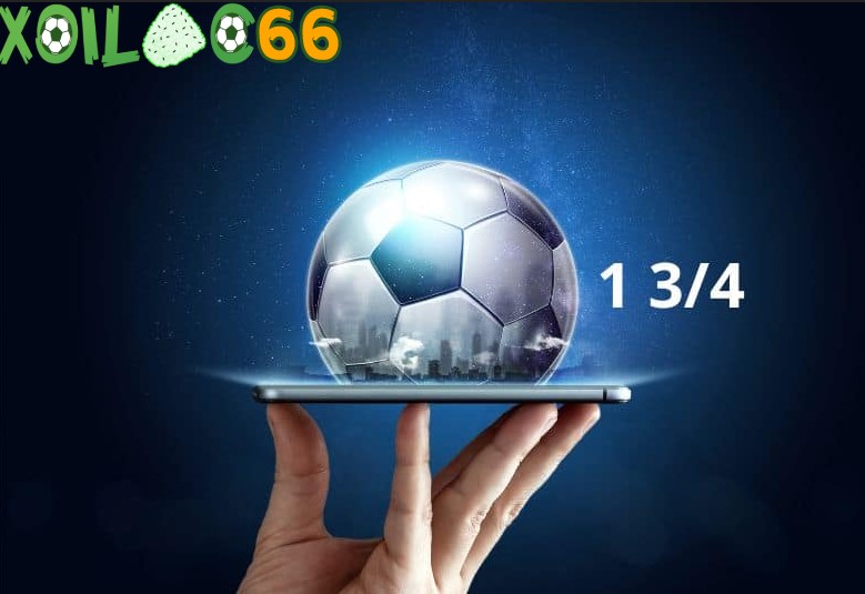 Kèo chấp 1 ¾ là gì?