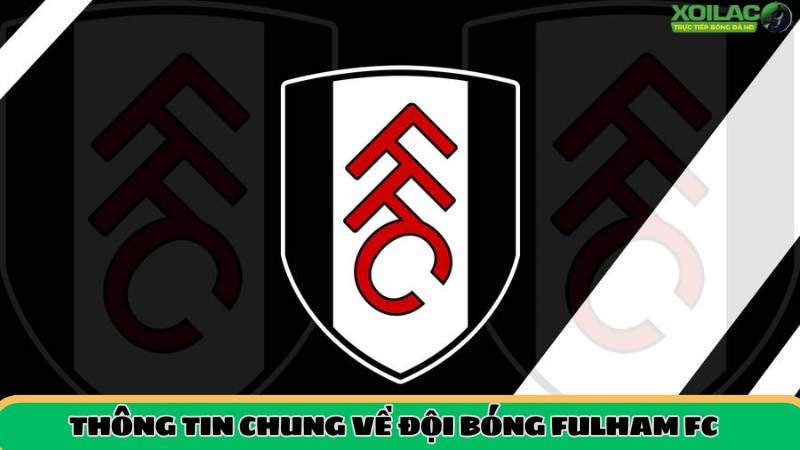 Thông tin tổng quan về Fulham FC