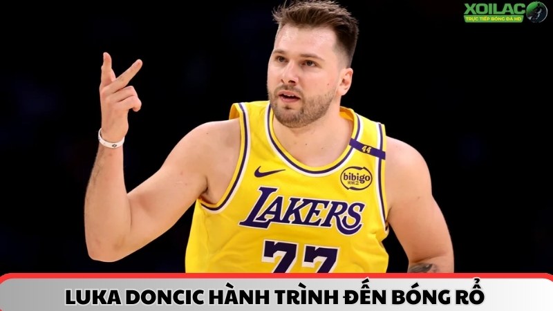 Luka Doncic hành trình đến với bóng rổ